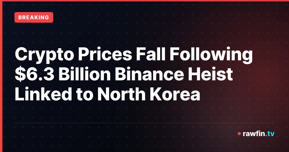 Crypto Prices Fall Following $6.3 Billion Binance Heist Linked to North Korea