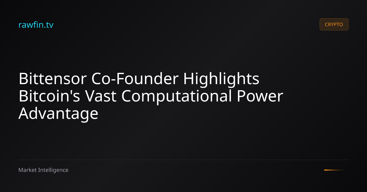 Bittensor Co-Founder Highlights Bitcoin's Vast Computational Power Advantage
