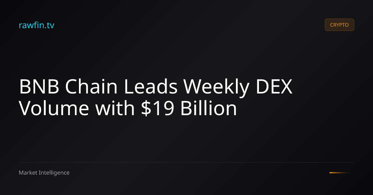 BNB Chain Leads Weekly DEX Volume with $19 Billion