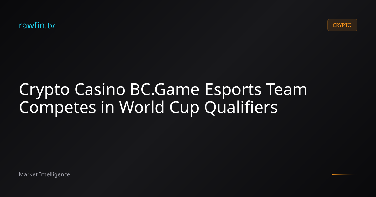 Crypto Casino BC.Game Esports Team Competes in World Cup Qualifiers