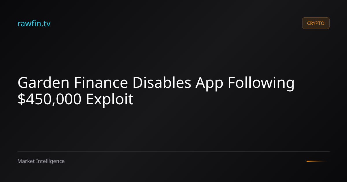 Garden Finance Disables App Following $450,000 Exploit