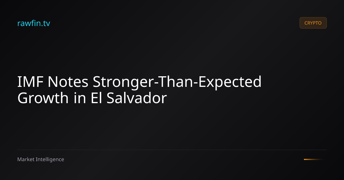 IMF Notes Stronger-Than-Expected Growth in El Salvador