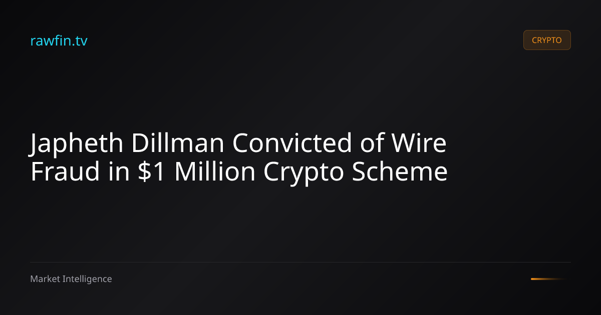 Japheth Dillman Convicted of Wire Fraud in $1 Million Crypto Scheme