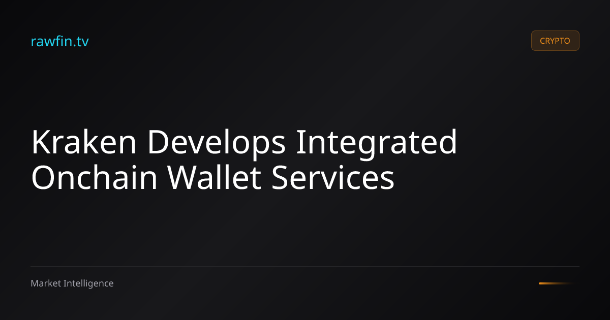 Kraken Develops Integrated Onchain Wallet Services