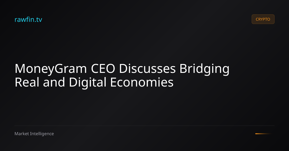 MoneyGram CEO Discusses Bridging Real and Digital Economies