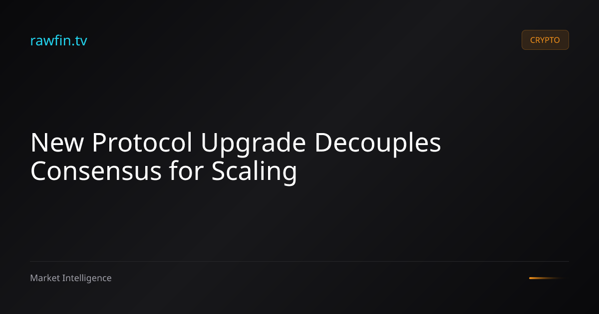 New Protocol Upgrade Decouples Consensus for Scaling
