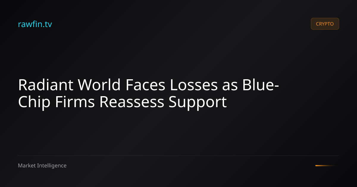Radiant World Faces Losses as Blue-Chip Firms Reassess Support