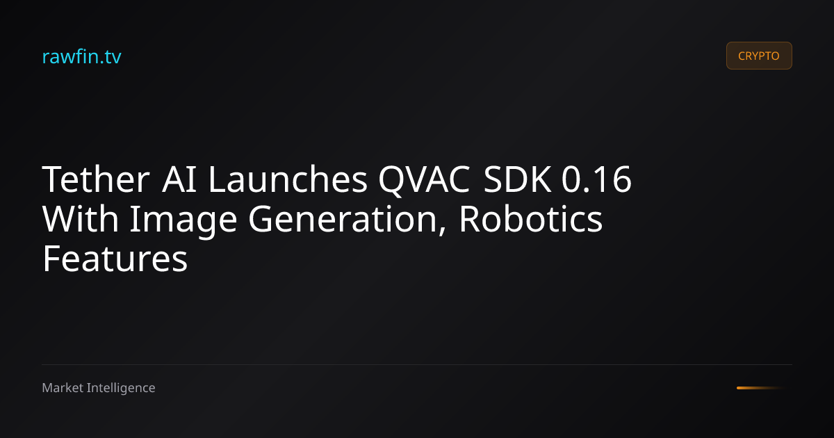 Tether AI Launches QVAC SDK 0.16 With Image Generation, Robotics Features