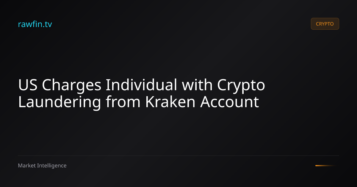 US Charges Individual with Crypto Laundering from Kraken Account
