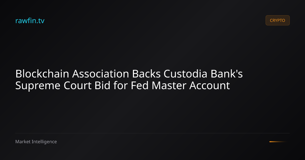 Blockchain Association Backs Custodia Bank's Supreme Court Bid for Fed Master Account