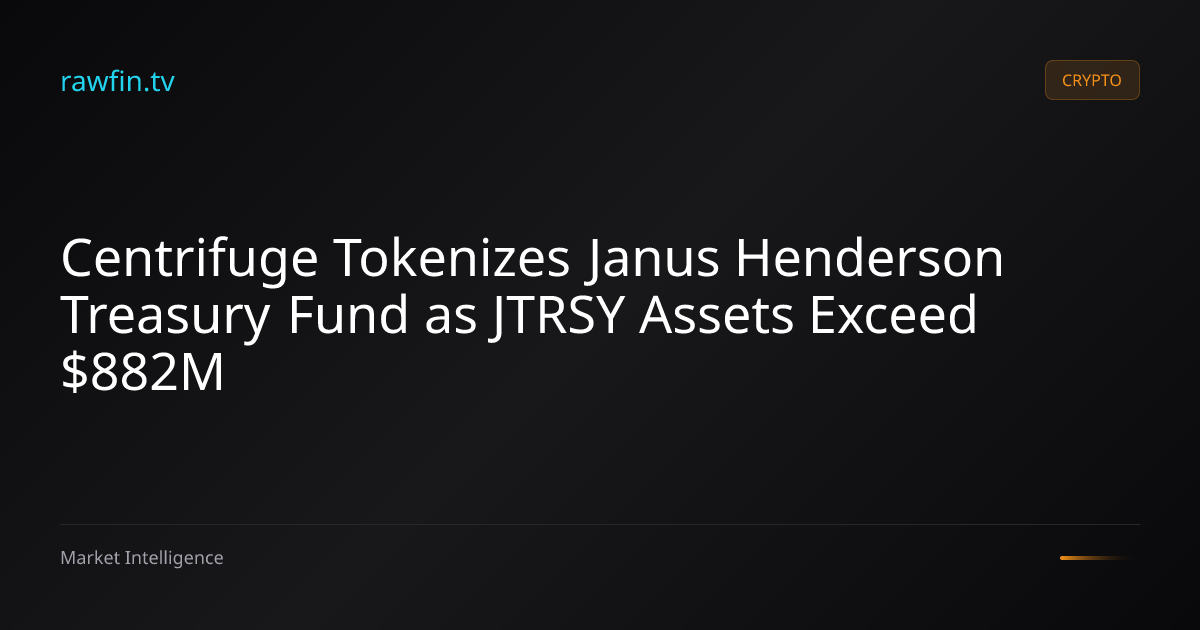 Centrifuge Tokenizes Janus Henderson Treasury Fund as JTRSY Assets Exceed $882M