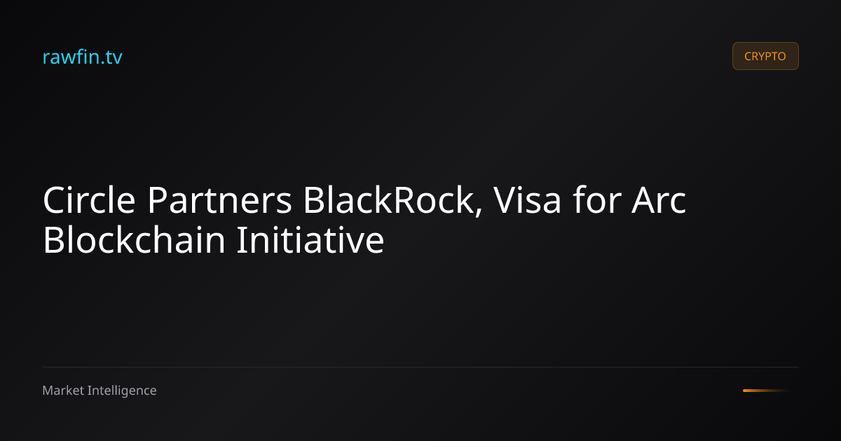 Circle Partners BlackRock, Visa for Arc Blockchain Initiative