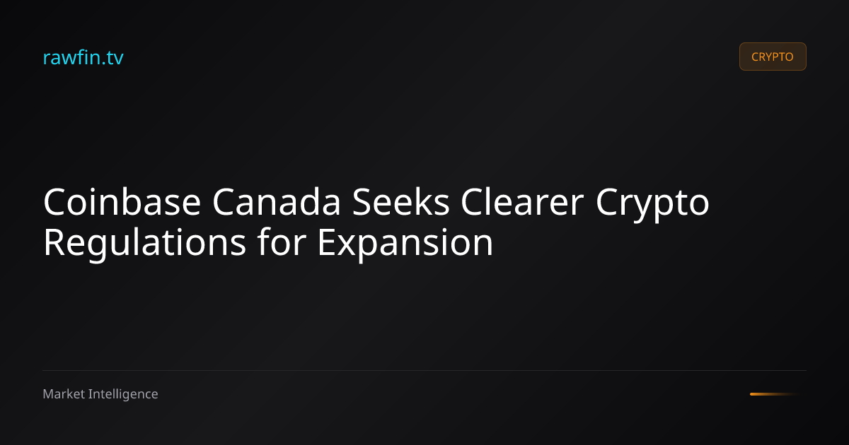 Coinbase Canada Seeks Clearer Crypto Regulations for Expansion