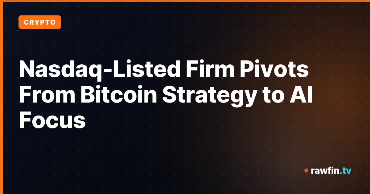 Nasdaq-Listed Firm Pivots From Bitcoin Strategy to AI Focus