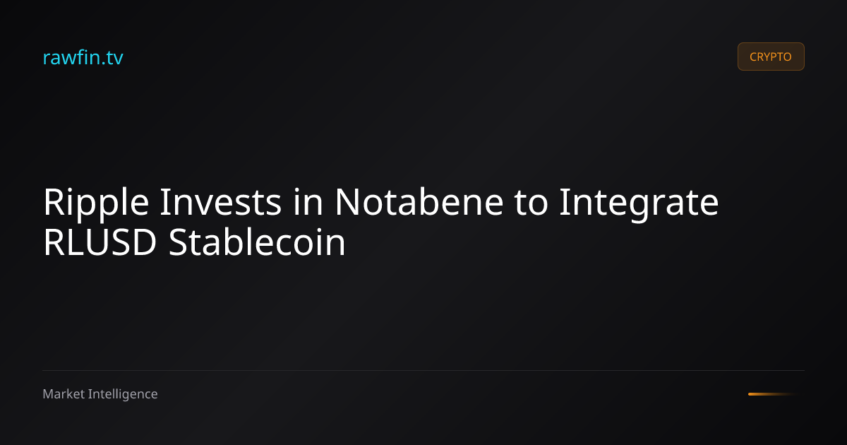 Ripple Invests in Notabene to Integrate RLUSD Stablecoin