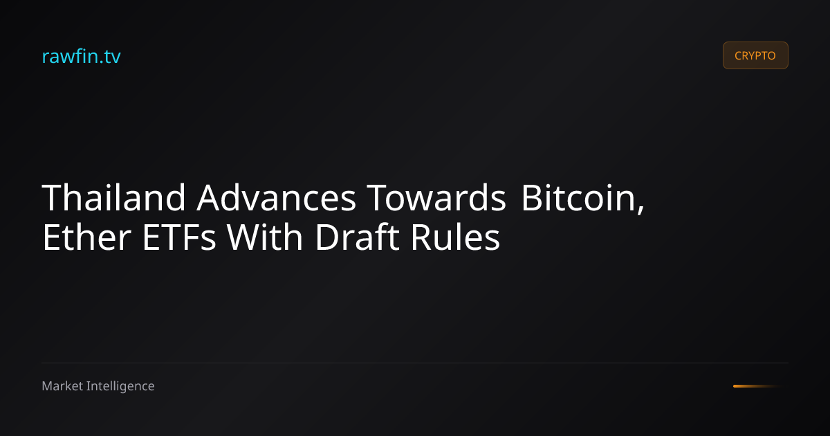 Thailand Advances Towards Bitcoin, Ether ETFs With Draft Rules