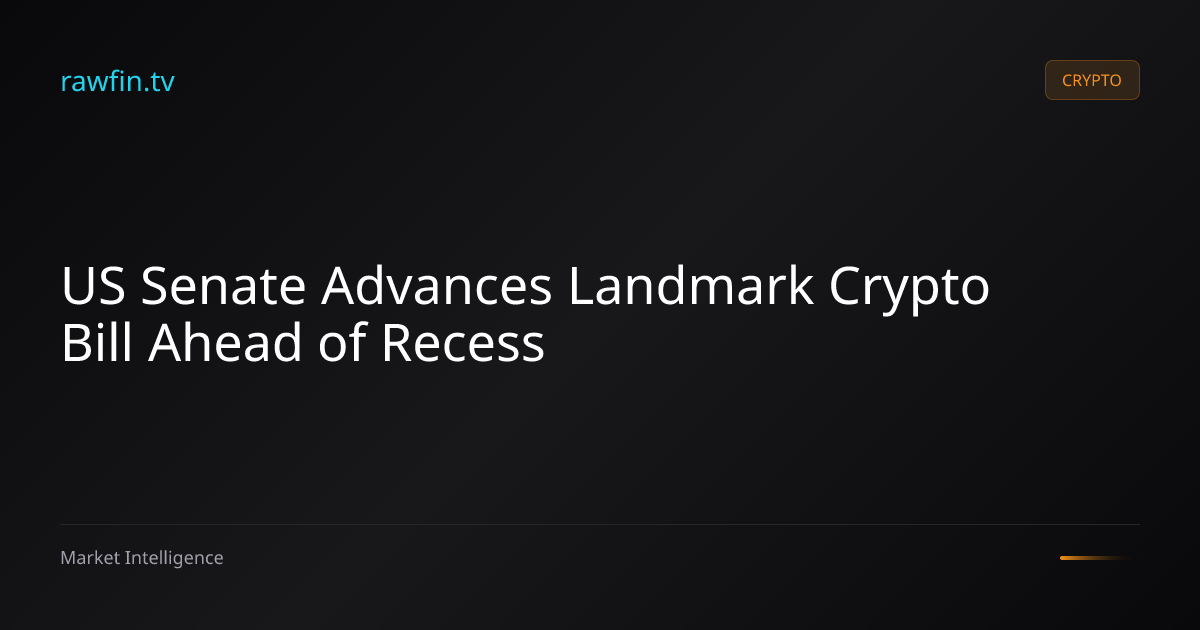US Senate Advances Landmark Crypto Bill Ahead of Recess
