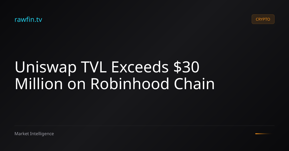Uniswap TVL Exceeds $30 Million on Robinhood Chain