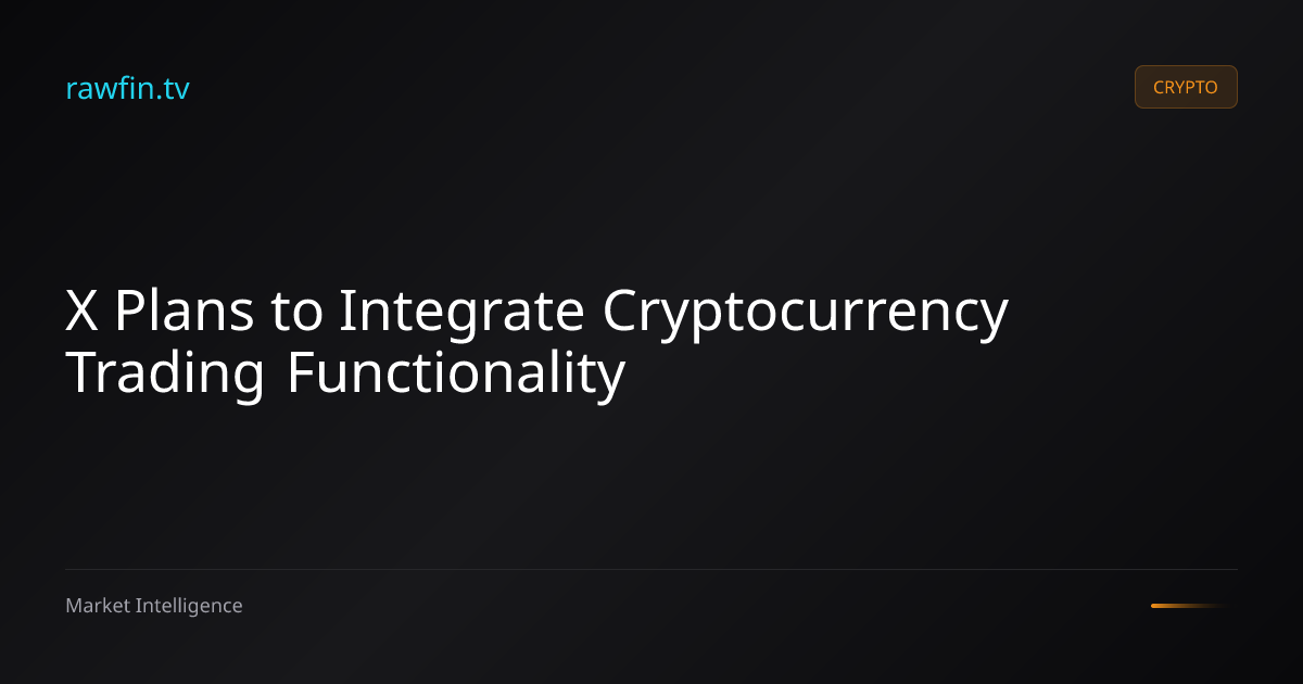 X Plans to Integrate Cryptocurrency Trading Functionality