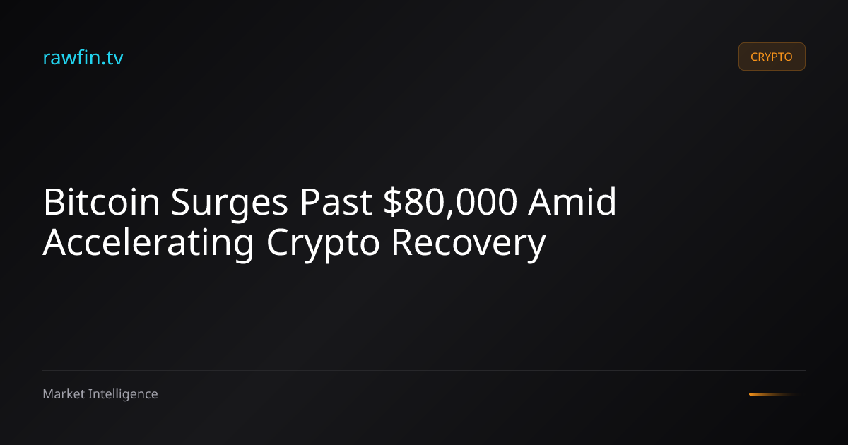 Bitcoin Surges Past $80,000 Amid Accelerating Crypto Recovery