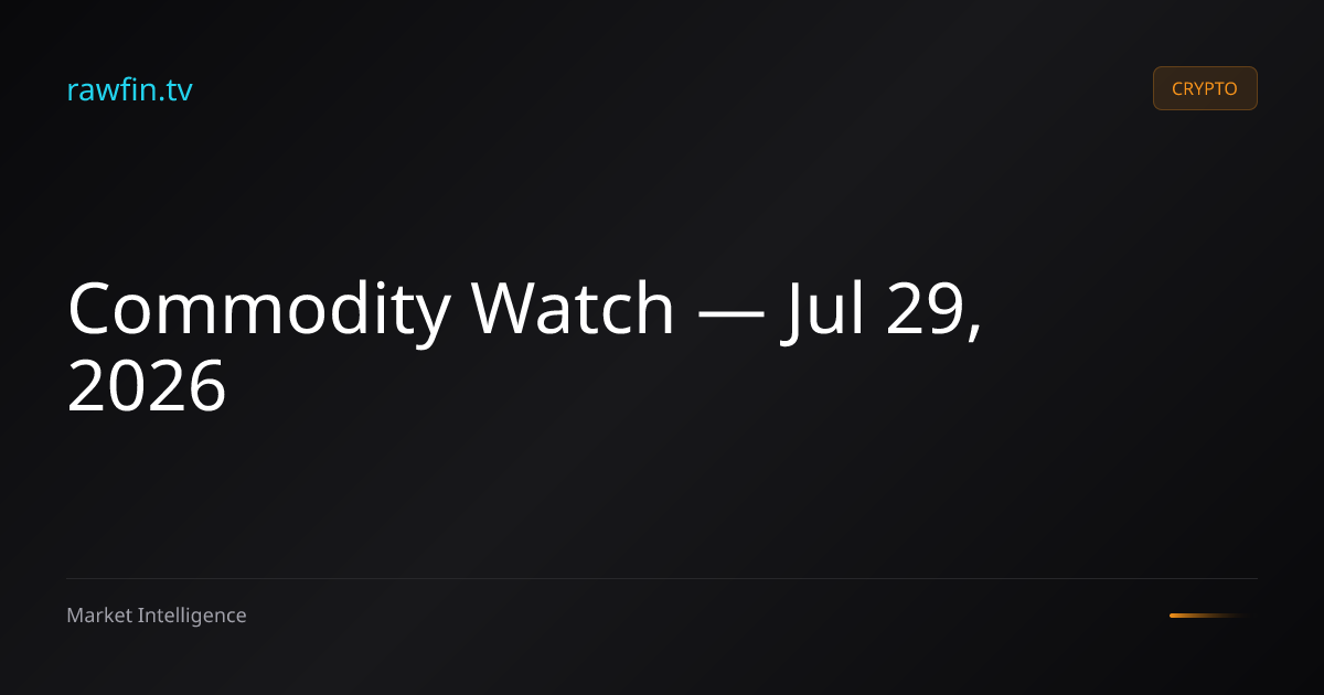 Commodity Watch — Jul 29, 2026