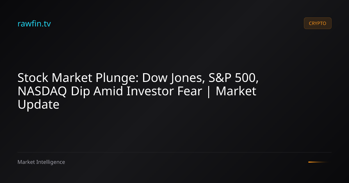Stock Market Plunge: Dow Jones, S&P 500, NASDAQ Dip Amid Investor Fear | Market Update