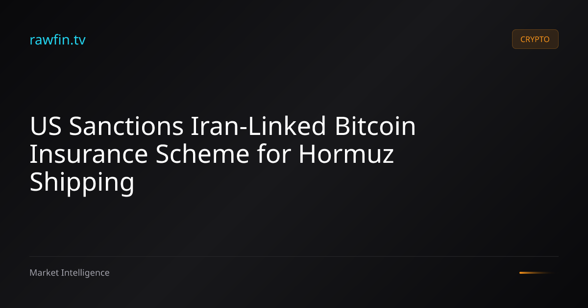 US Sanctions Iran-Linked Bitcoin Insurance Scheme for Hormuz Shipping