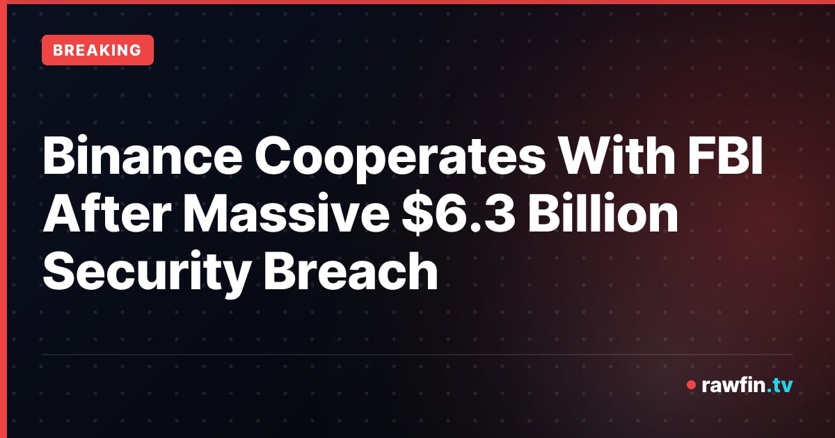 Binance Cooperates With FBI After Massive $6.3 Billion Security Breach