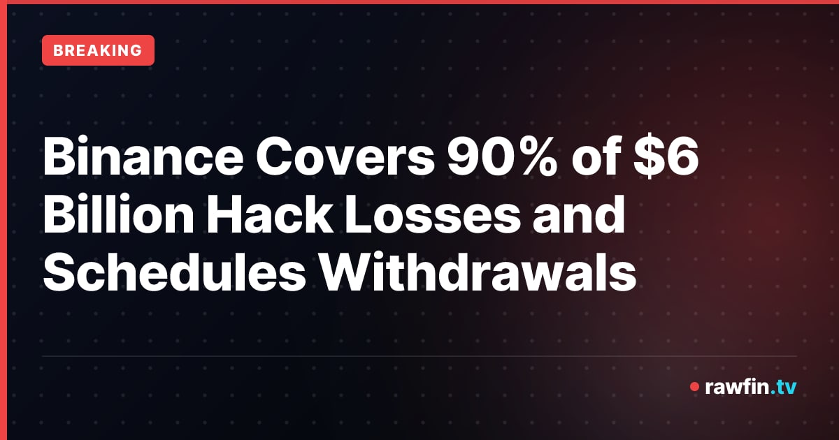 Binance Covers 90% of $6 Billion Hack Losses and Schedules Withdrawals