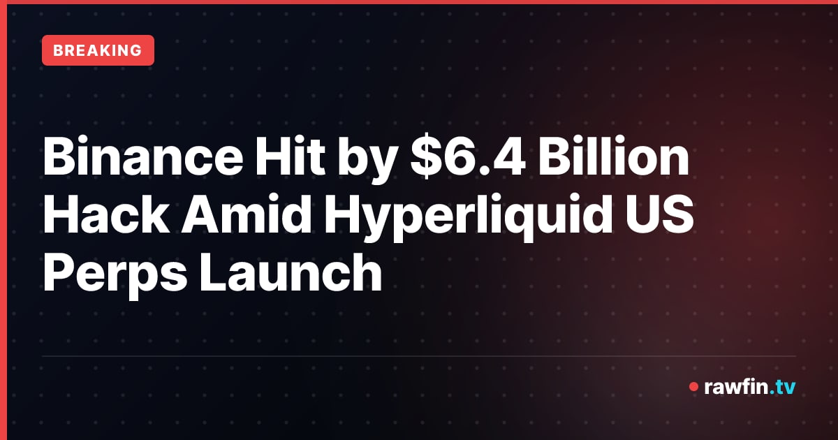 Binance Hit by $6.4 Billion Hack Amid Hyperliquid US Perps Launch
