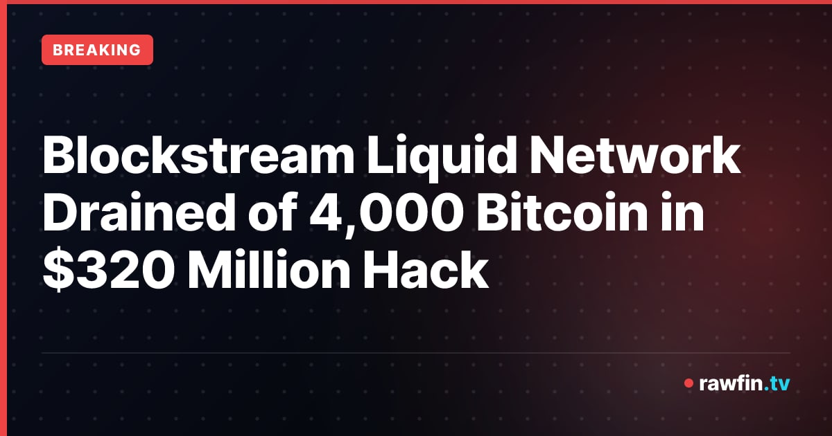 Blockstream Liquid Network Drained of 4,000 Bitcoin in $320 Million Hack