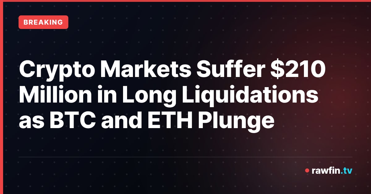 Crypto Markets Suffer $210 Million in Long Liquidations as BTC and ETH Plunge