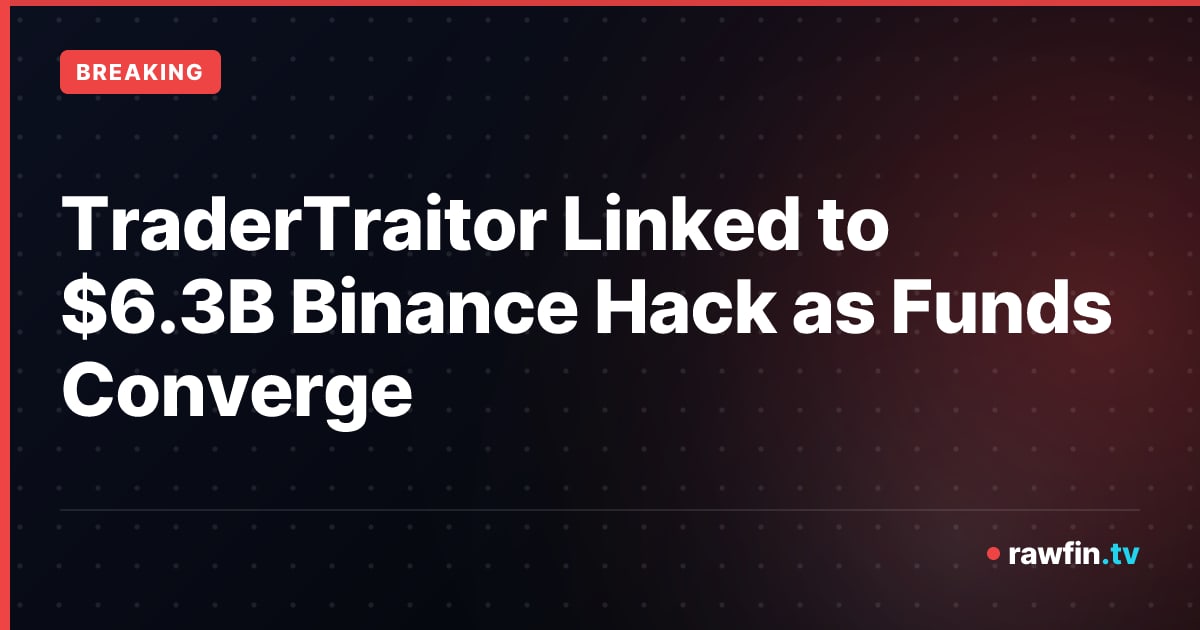 TraderTraitor Linked to $6.3B Binance Hack as Funds Converge