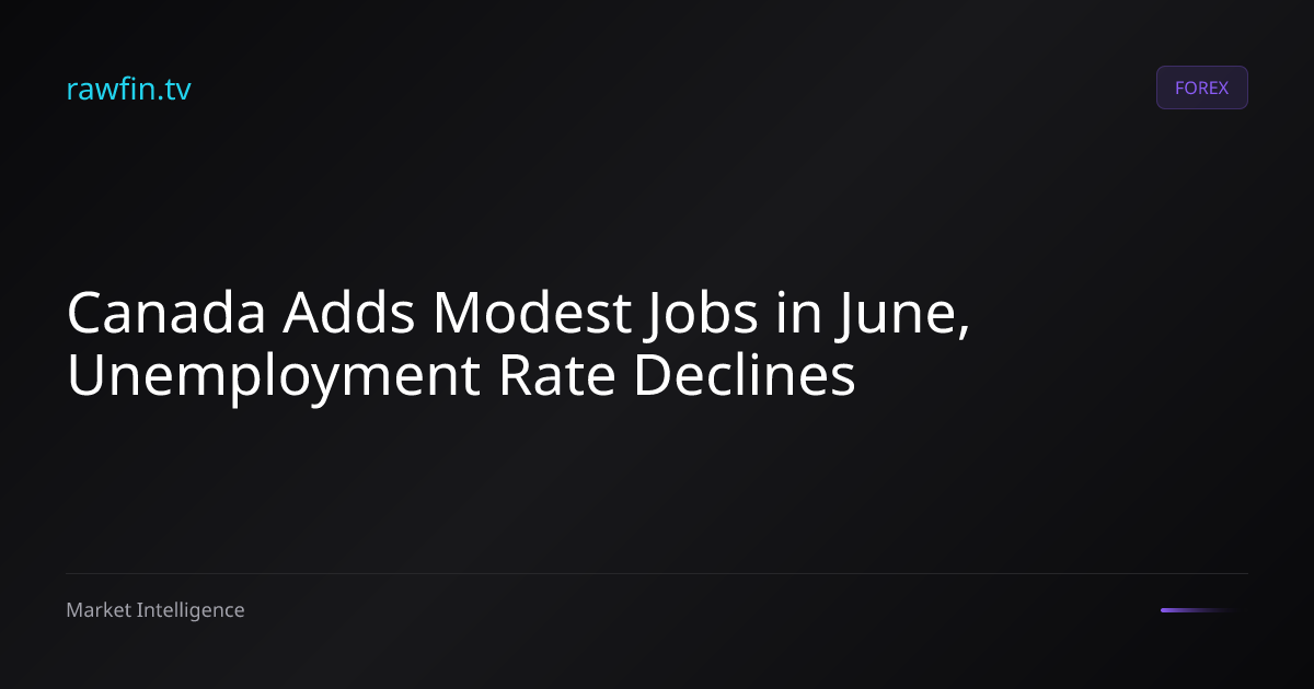 Canada Adds Modest Jobs in June, Unemployment Rate Declines