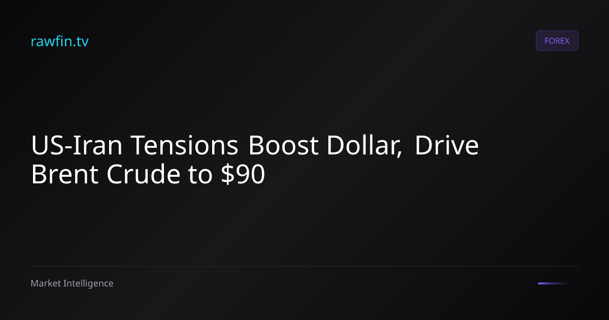 US-Iran Tensions Boost Dollar, Drive Brent Crude to $90