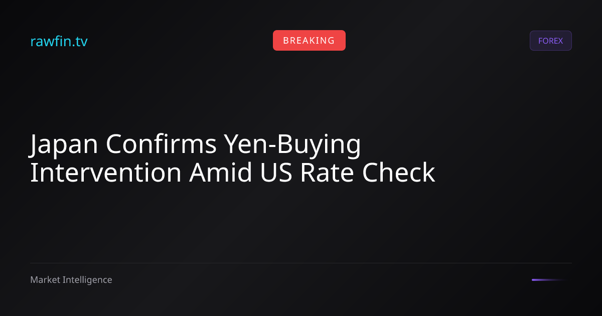Japan Confirms Yen-Buying Intervention Amid US Rate Check