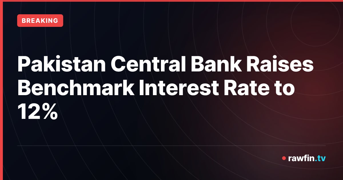 Pakistan Central Bank Raises Benchmark Interest Rate to 12%