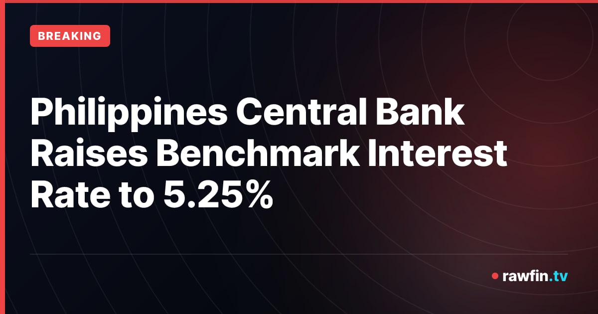 Philippines Central Bank Raises Benchmark Interest Rate to 5.25%
