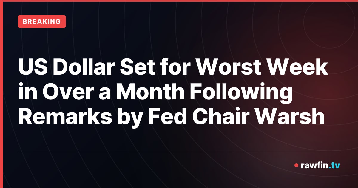 US Dollar Set for Worst Week in Over a Month Following Remarks by Fed Chair Warsh