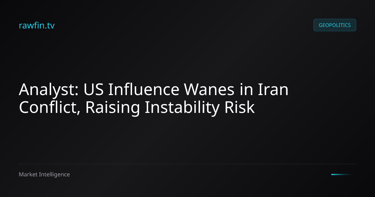 Analyst: US Influence Wanes in Iran Conflict, Raising Instability Risk