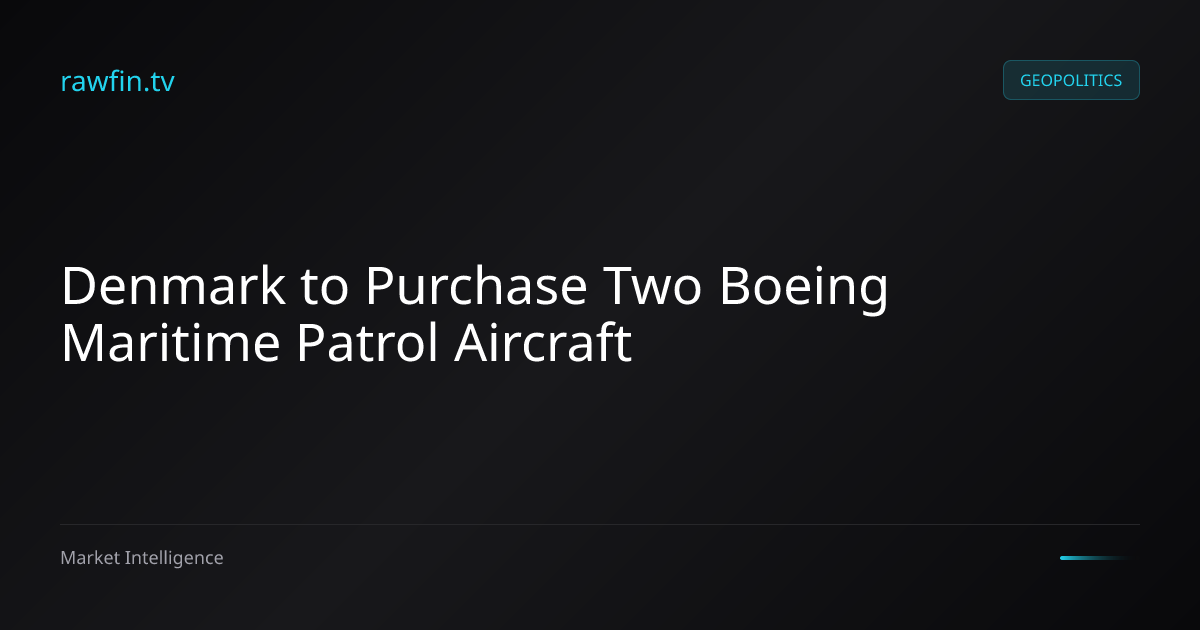 Denmark to Purchase Two Boeing Maritime Patrol Aircraft