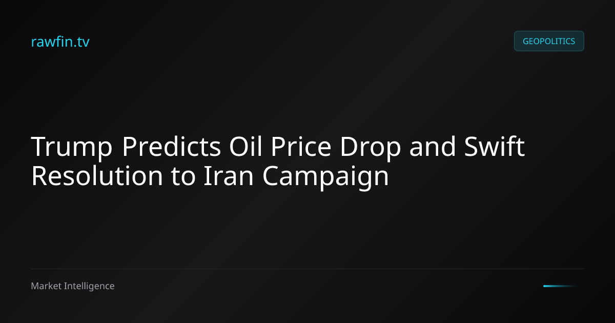 Trump Predicts Oil Price Drop and Swift Resolution to Iran Campaign