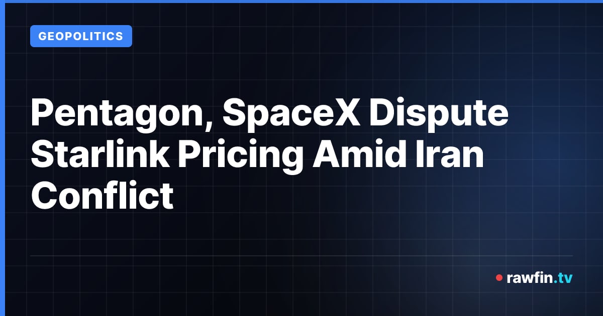 Pentagon, SpaceX Dispute Starlink Pricing Amid Iran Conflict