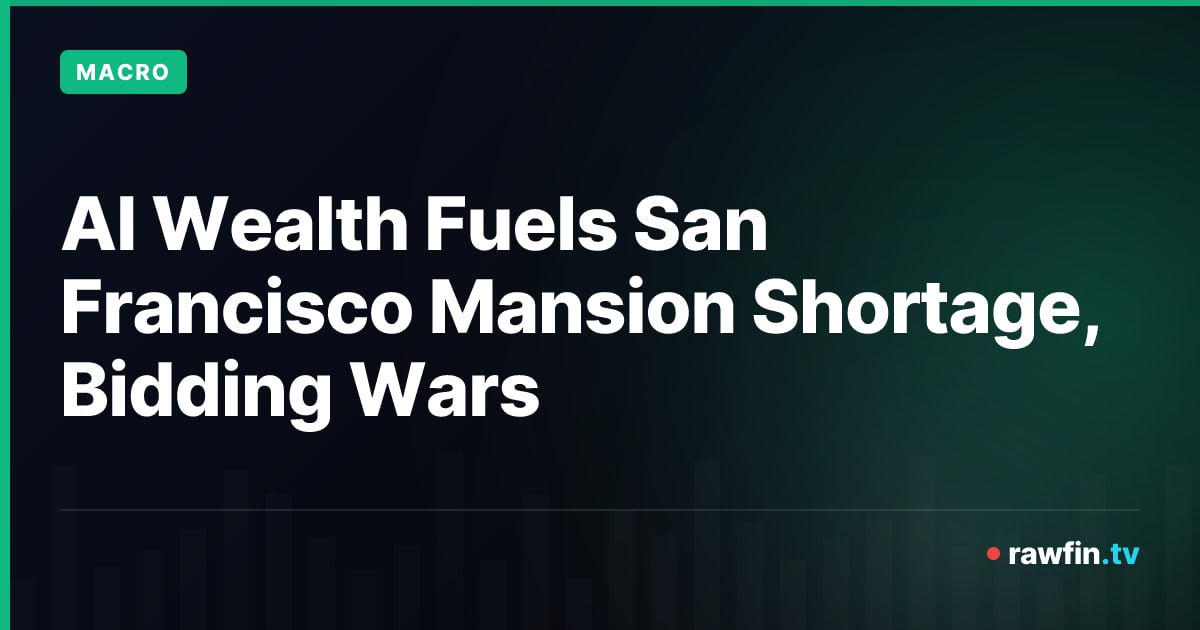AI Wealth Fuels San Francisco Mansion Shortage, Bidding Wars