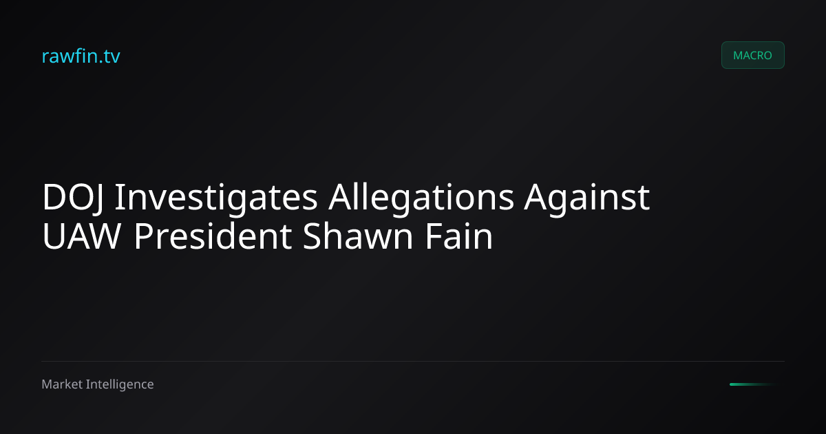 DOJ Investigates Allegations Against UAW President Shawn Fain