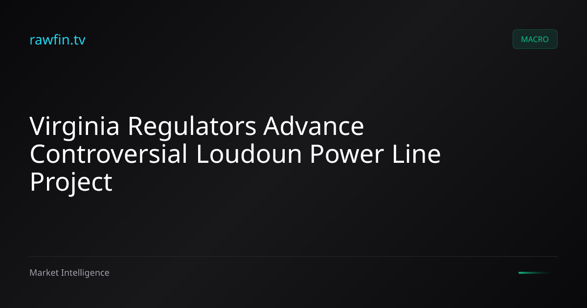 Virginia Regulators Advance Controversial Loudoun Power Line Project