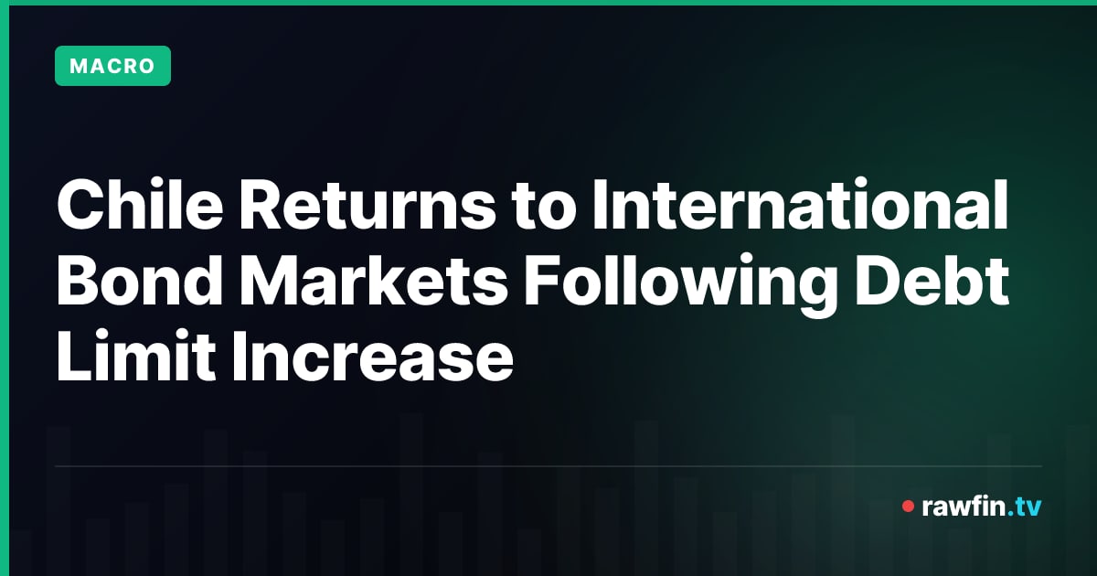 Chile Returns to International Bond Markets Following Debt Limit Increase