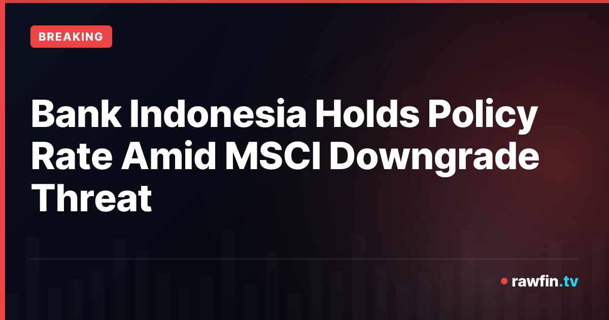 Bank Indonesia Holds Policy Rate Amid MSCI Downgrade Threat