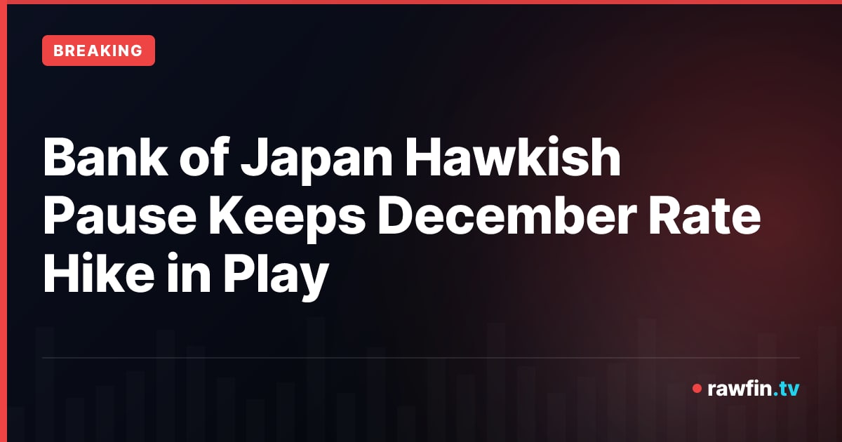 Bank of Japan Hawkish Pause Keeps December Rate Hike in Play