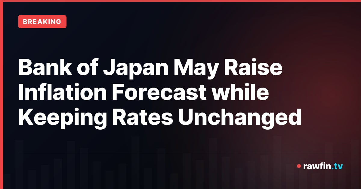 Bank of Japan May Raise Inflation Forecast while Keeping Rates Unchanged